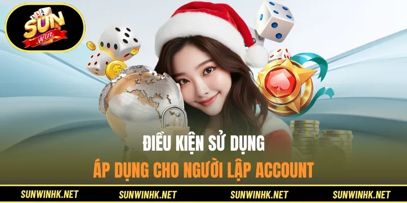 Điều kiện sử dụng áp dụng cho người lập account