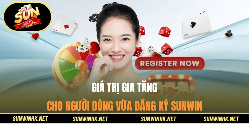 Giá trị gia tăng cho người dùng vừa đăng ký Sunwin
