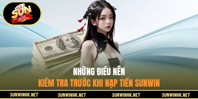 Những điều nên kiểm tra trước khi nạp tiền Sunwin